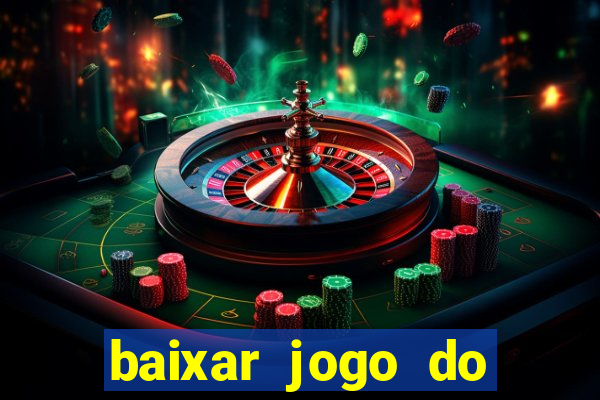 baixar jogo do tigrinho para ganhar dinheiro